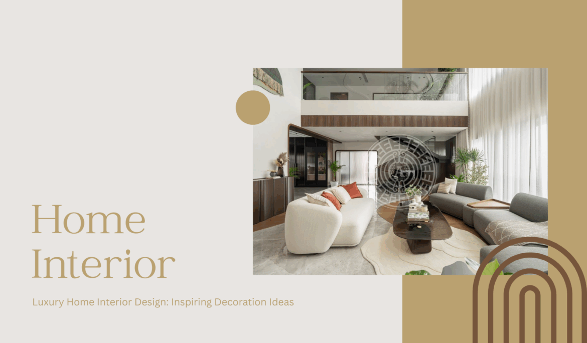 Luxury Home Interior Design: Inspiring Decoration Ideas