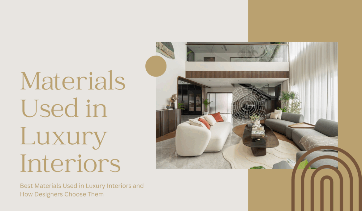 Best Materials Used in Luxury Interiors and How Designers Choose Them