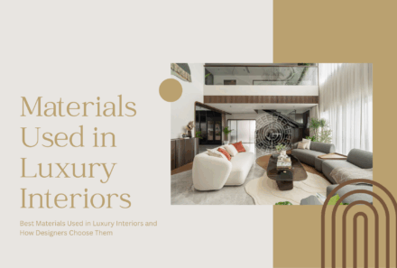 Best Materials Used in Luxury Interiors and How Designers Choose Them